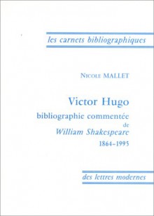 Victor Hugo: Bibliographie Commentě De William Shakespeare (Critique 1864 1995) - Nicole Mallet