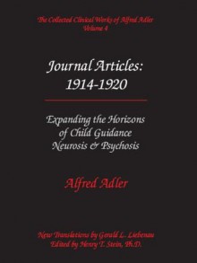 The Collected Clinical Works of Alfred Adler, Volume 4 - Journal Articles: 1914-1920 - Alfred Adler