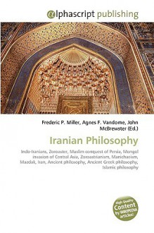 Iranian Philosophy - Agnes F. Vandome, John McBrewster, Sam B Miller II