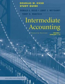 Intermediate Accounting, Study Guide, Volume I, Chapters 1 - 14 - Donald E. Kieso, Jerry J. Weygandt, Terry D. Warfield