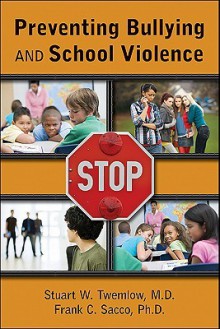 Preventing Bullying And School Violence - Stuart W. Twemlow, Frank C. Sacco