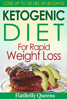 Ketogenic Diet for Rapid Weight Loss: Lose 30 Pounds in 30 Days! - FlatBelly Queens, Ketogenic