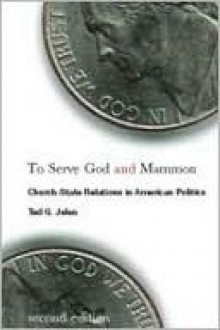 To Serve God and Mammon: Church-State Relations in American Politics - Ted G. Jelen