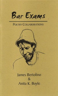 Bar Exams: Poetry Collaborations - James Bertolino, Anita K. Boyle