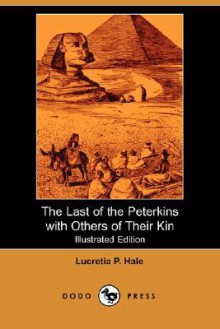 The Last of the Peterkins, with Others of Their Kin - Lucretia P. Hale