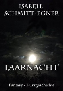 Laarnacht (German Edition) - Isabell Schmitt-Egner