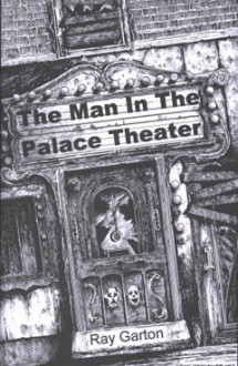 The Man in the Palace Theater - Ray Garton