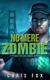 No Mere Zombie: Deathless Book 2 - Chris Fox