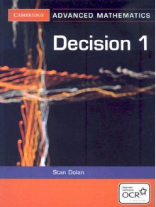 Decision 1 For Ocr (Cambridge Advanced Level Mathematics) - Stan Dolan