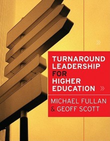 Turnaround Leadership for Higher Education - Michael G. Fullan, Geoff Scott