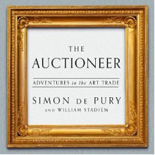 The Auctioneer: Adventures in the Art Trade - Simon De Pury