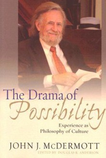 The Drama of Possibility: Experience as Philosophy of Culture (American Philosophy) - John J. McDermott, Douglas Anderson