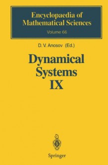 Dynamical Systems IX: Dynamical Systems with Hyperbolic Behaviour (Encyclopaedia of Mathematical Sciences) - D.V. Anosov, D.V. Anosov, G.G. Gould, S.K. Aranson, V.Z. Grines, R.V. Plykin, A.V. Safonov, E.A. Sataev, S.V. Shlyachkov, V.V. Solodov, A.N. Starkov, A.M. Stepin