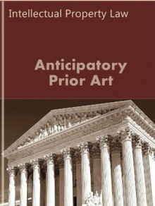 Anticipatory Prior Art: Contemporary Decisions (Intellectual Property Law Series) - LandMark Publications