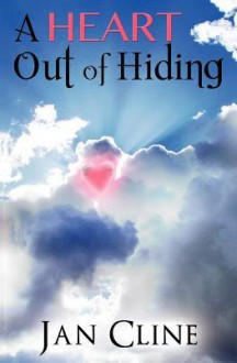 A Heart Out of Hiding - Jan Cline
