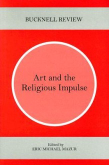 Art and the Religious Impulse - Eric Michael Mazur