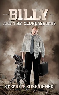 Billy And The Cloneasaurus - Stephen Kozeniewski