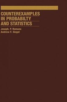 Counterexamples in Probability and Statistics - Andrew F. Siegel, Joseph P. Romano