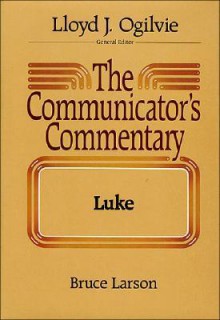 The Communicators Commentary: Luke - Bruce Larson