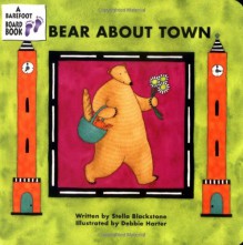 Bear About Town (A Barefoot Board Book) (Bear (Stella Blackstone)) - Stella Blackstone, Debbie Harter