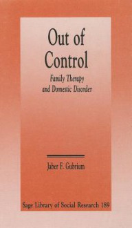 Out Of Control: Family Therapy And Domestic Disorder - Jaber F. Gubrium