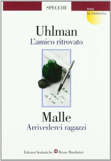 L'amico ritrovato-Arrivederci ragazzi - Fred Uhlman, Louis Malle