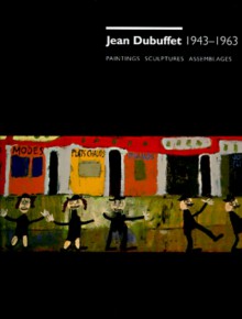 Jean Dubuffet 1943-1963: Paintings, Sculptures, Assemblages: An Exhibition - Jean Dubuffet