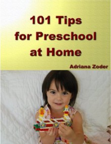 101 Tips for Preschool at Home: Minimize Your Homeschool Stress By Starting Right (How to Homeschool) - Adriana Zoder