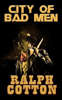 City of Bad Men - Ralph Cotton