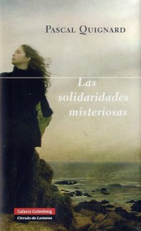 Las solidaridades misteriosas - Pascal Quignard