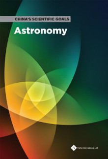 China's Scientific Goals: Astronomy - National Natural Science Foundation of China, Chinese Academy of Sciences