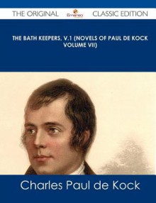 The Bath Keepers, V.1 (Novels of Paul de Kock Volume VII) - The Original Classic Edition - Charles Paul de Kock