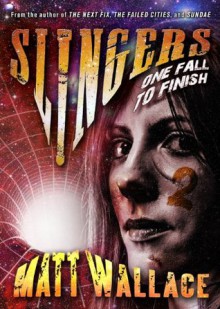 Slingers: One Fall To Finish (Slingers Saga, Vol. 2) - Matt Wallace