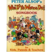 Peter Alsop's Wha' D'Ya Wanna Do? Songbook - Peter Alsop