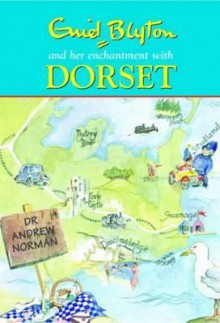 Enid Blyton and Her Enchantment with Dorset - Andrew Norman