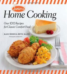 Junior's Home Cooking: Over 100 Recipes for Classic Comfort Food - Alan Rosen, Beth Allen