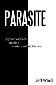 Parasite: Joyous Flashbacks Amidst a Crystal Meth Nightmare - Jeff Ward