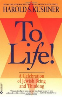 To Life: A Celebration of Jewish Being and Thinking - Harold S. Kushner