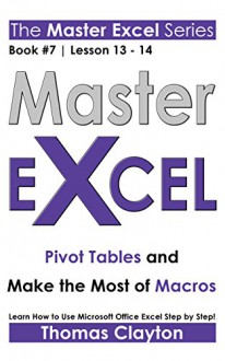 EXCEL: Master Excel: Pivot Tables and Make the Most of Macros > - Thomas Clayton