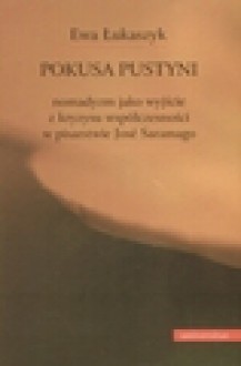 Pokusa pustyni. Nomandyzm jako wyjście z kryzysu współczesności w pisarstwie - Ewa Łukaszyk