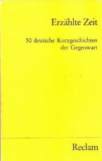 Erzählte Zeit. 50 deutsche Kurzgeschichten der Gegenwart - Manfred Durzak