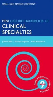 Oxford Handbook of Clinical Specialties - Mini Edition - Judith Collier, Murray Longmore, Keith Amarakone