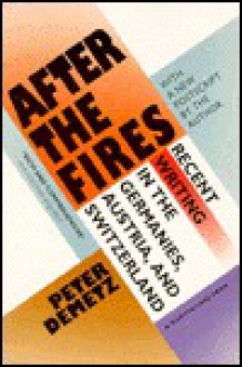 After The Fires: Recent Writing in the Germanies, Austria, and Switzerland - Peter Demetz