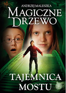 Magiczne Drzewo Tajemnica mostu - Maleszka Andrzej