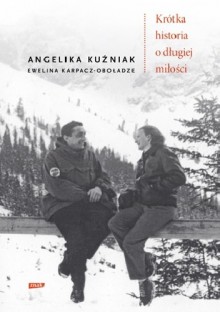 Krótka historia o długiej miłości - Angelika Kuźniak, Ewelina Karpacz-Oboładze