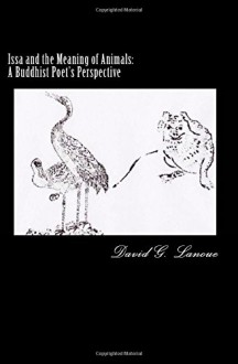 Issa and the Meaning of Animals: A Buddhist Poet's Perspective - David G. Lanoue