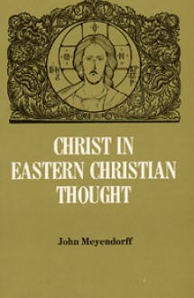 Christ in Eastern Christian Thought - John Meyendorff