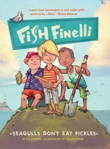 Fish Finelli (Book 1): Seagulls Don't Eat Pickles - Erica Farber, Jason Beene