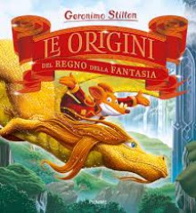 Le origini del Regno della Fantasia - Geronimo Stilton