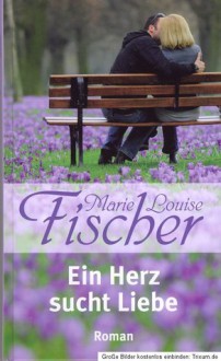 Ein Herz sucht Liebe - Marie Louise Fischer